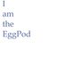 I am the EggPod